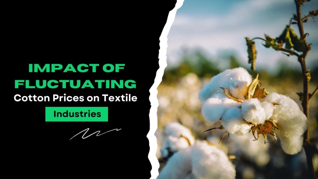 The impact of fluctuating cotton prices on the textile industries and its effects on the cotton world.